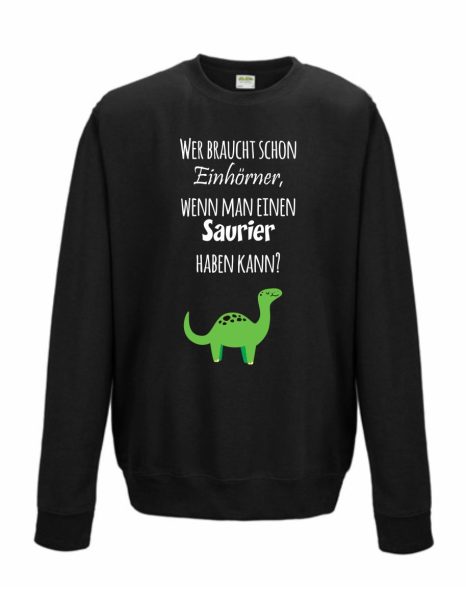 Sweatshirt Shirt Pullover Pulli Unisex Dino Saurier Wer braucht schon Einhörner