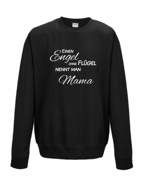 Sweatshirt Shirt Pullover Pulli Unisex Einen Engel ohne Flügel nennt man Mama